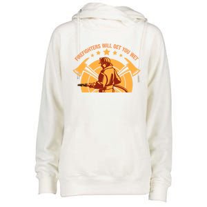 Firefighters Will Get You Wet Funny Fire Departt Humor Gift Womens Funnel Neck Pullover Hood