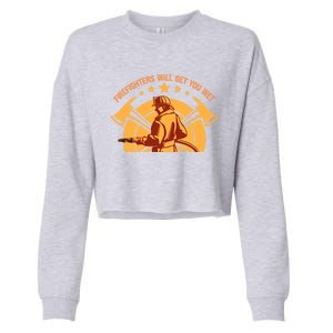 Firefighters Will Get You Wet Funny Fire Departt Humor Gift Cropped Pullover Crew