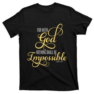 For With God Nothing Shall Be Impossible Luke 137 Christian T-Shirt