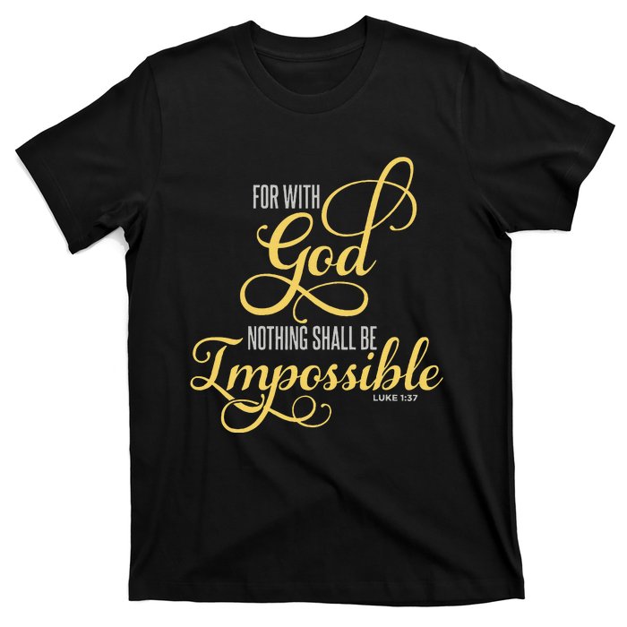 For With God Nothing Shall Be Impossible Luke 137 Christian T-Shirt