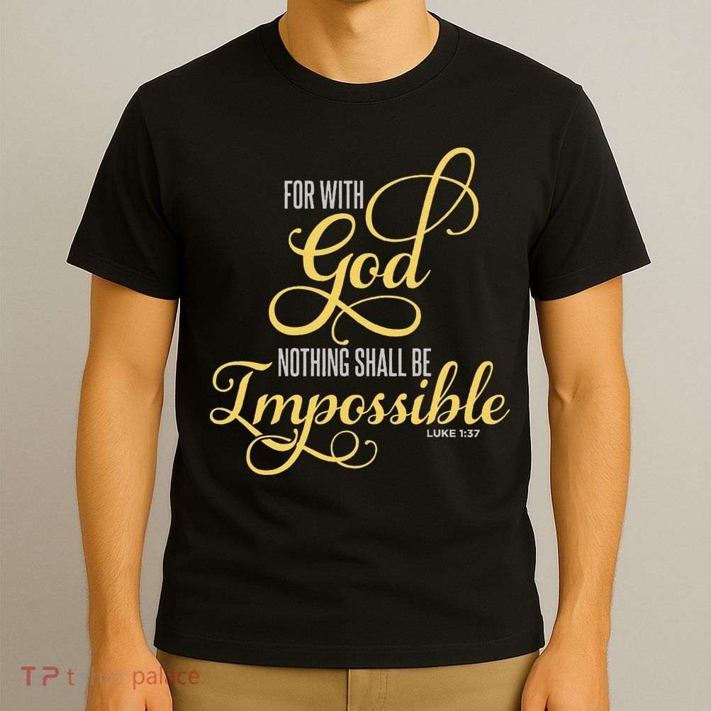 For With God Nothing Shall Be Impossible Luke 137 Christian T-Shirt