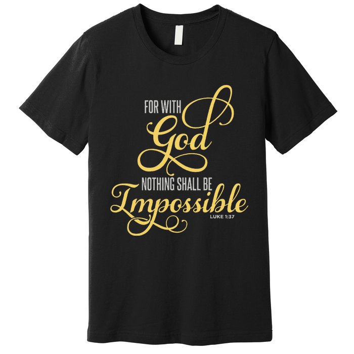 For With God Nothing Shall Be Impossible Luke 137 Christian Premium T-Shirt