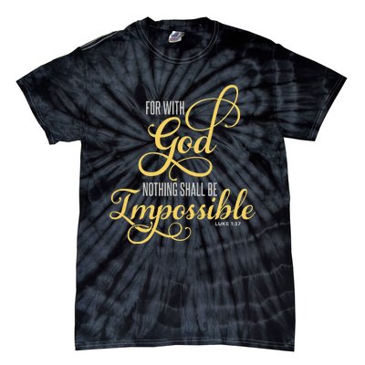 For With God Nothing Shall Be Impossible Luke 137 Christian Tie-Dye T-Shirt