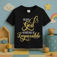 For With God Nothing Shall Be Impossible Luke 137 Christian Toddler T-Shirt