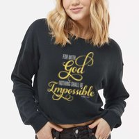 For With God Nothing Shall Be Impossible Luke 137 Christian Cropped Pullover Crew