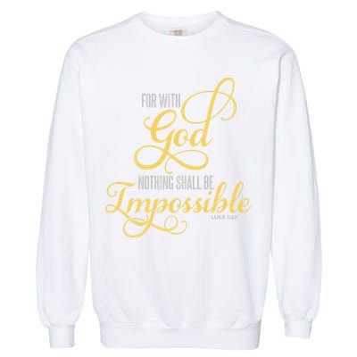 For With God Nothing Shall Be Impossible Luke 137 Christian Garment-Dyed Sweatshirt
