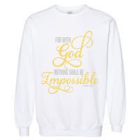 For With God Nothing Shall Be Impossible Luke 137 Christian Garment-Dyed Sweatshirt