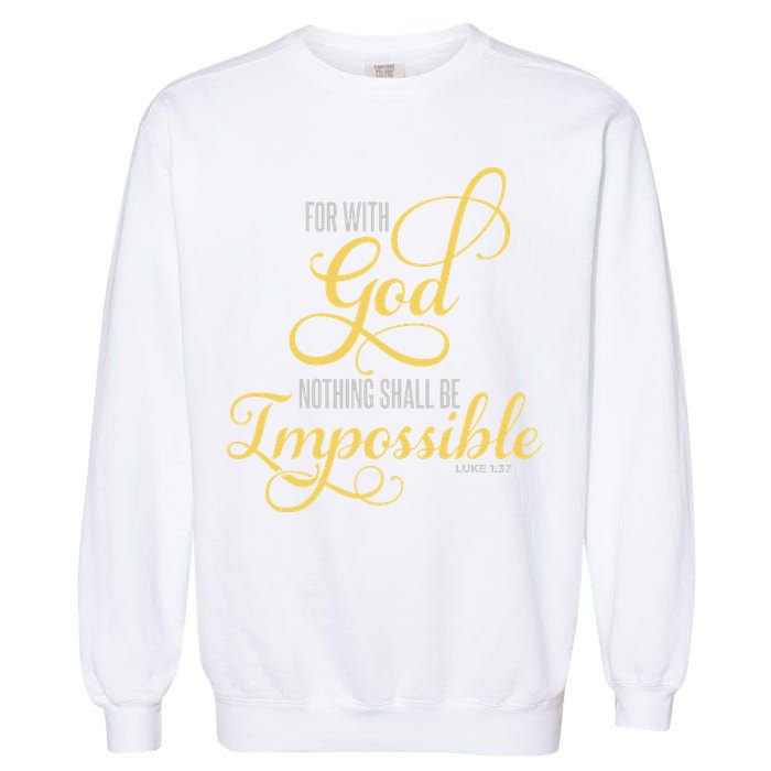 For With God Nothing Shall Be Impossible Luke 137 Christian Garment-Dyed Sweatshirt