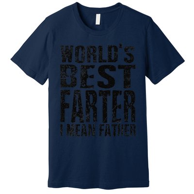 Funny Worlds Greatest Farter Oops I Mean Father Fathers Day Fun Premium T-Shirt