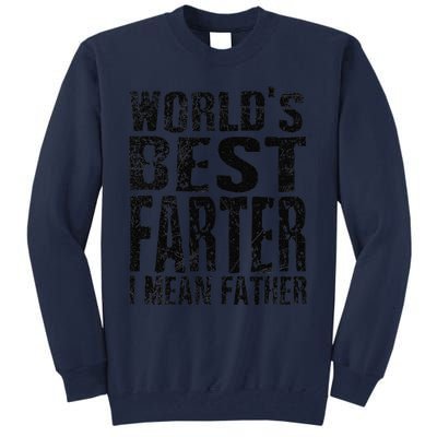 Funny Worlds Greatest Farter Oops I Mean Father Fathers Day Fun Tall Sweatshirt