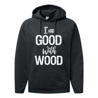 Funny Woodworking Gift Woodworker Gift I'm Good With Wood Gift Performance Fleece Hoodie