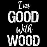 Funny Woodworking Gift Woodworker Gift I'm Good With Wood Gift T-Shirt