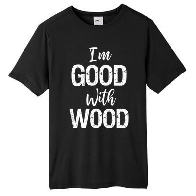 Funny Woodworking Gift Woodworker Gift I'm Good With Wood Gift Tall Fusion ChromaSoft Performance T-Shirt