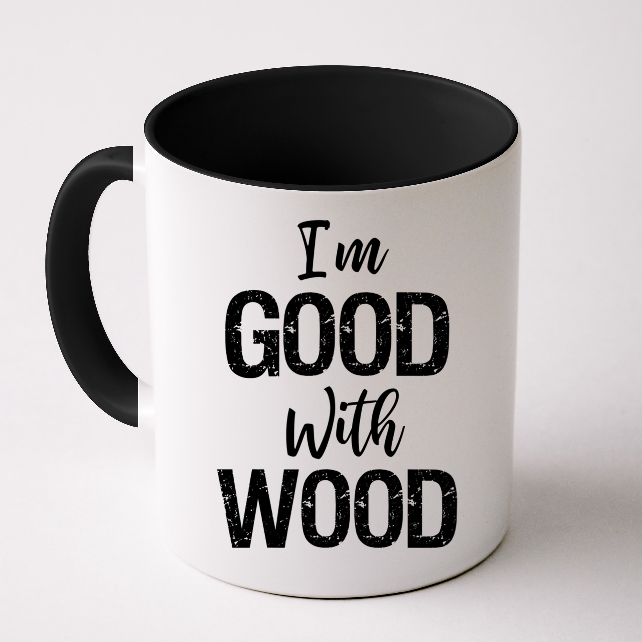 Funny Woodworking Gift Woodworker Gift I'm Good With Wood Gift Mug