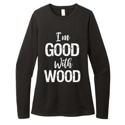 Funny Woodworking Gift Woodworker Gift I'm Good With Wood Gift Womens CVC Long Sleeve Shirt