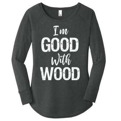 Funny Woodworking Gift Woodworker Gift I'm Good With Wood Gift Women's Perfect Tri Tunic Long Sleeve Shirt