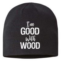 Funny Woodworking Gift Woodworker Gift I'm Good With Wood Gift Sustainable Beanie