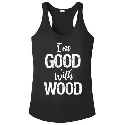 Funny Woodworking Gift Woodworker Gift I'm Good With Wood Gift Ladies PosiCharge Competitor Racerback Tank