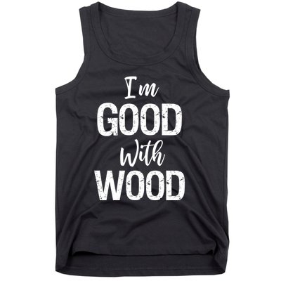 Funny Woodworking Gift Woodworker Gift I'm Good With Wood Gift Tank Top