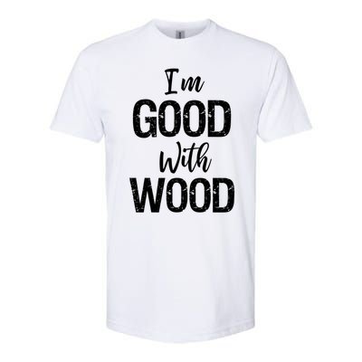 Funny Woodworking Gift Woodworker Gift I'm Good With Wood Gift Softstyle CVC T-Shirt