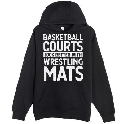 Funny Wrestler Gag Basketball Courts Look Better Wrestling Premium Pullover Hoodie