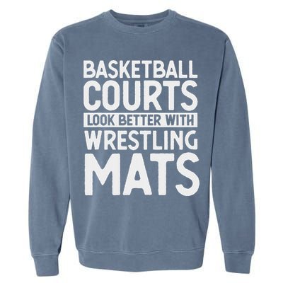 Funny Wrestler Gag Basketball Courts Look Better Wrestling Garment-Dyed Sweatshirt