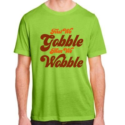 First We Gobble Then We Wobble Turkey Thanksgiving Design Gift Adult ChromaSoft Performance T-Shirt