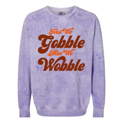 First We Gobble Then We Wobble Turkey Thanksgiving Design Gift Colorblast Crewneck Sweatshirt