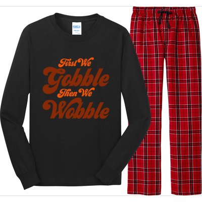 First We Gobble Then We Wobble Turkey Thanksgiving Design Gift Long Sleeve Pajama Set