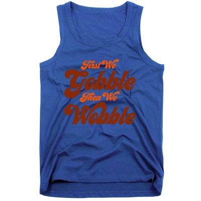 First We Gobble Then We Wobble Turkey Thanksgiving Design Gift Tank Top