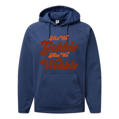 First We Gobble Then We Wobble Turkey Thanksgiving Design Gift Performance Fleece Hoodie