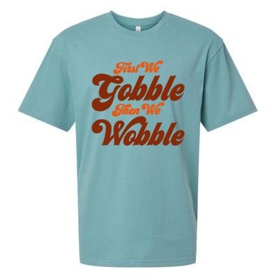 First We Gobble Then We Wobble Turkey Thanksgiving Design Gift Sueded Cloud Jersey T-Shirt