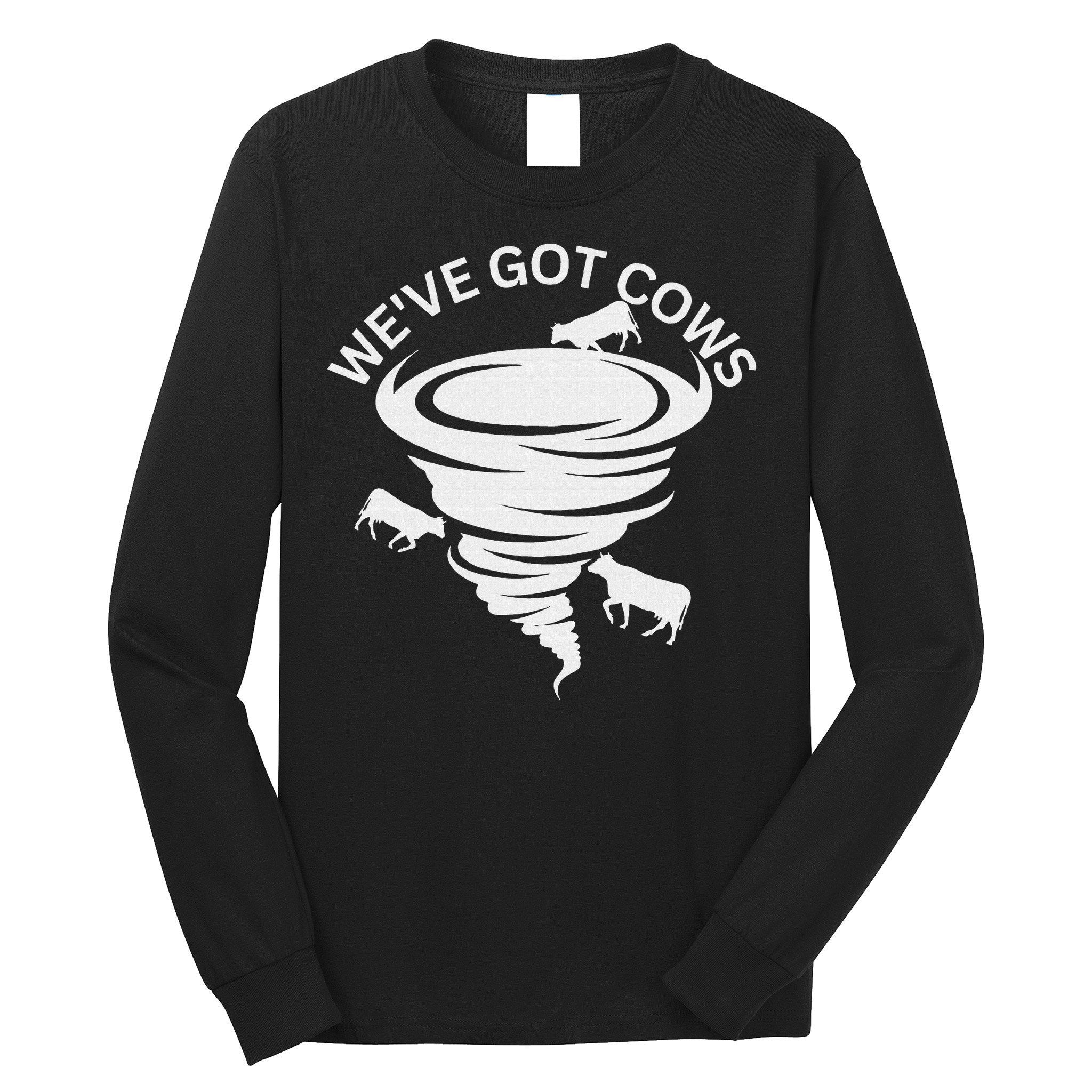 Funny We've Got Cows Tornado Storm Chaser Long Sleeve Shirt