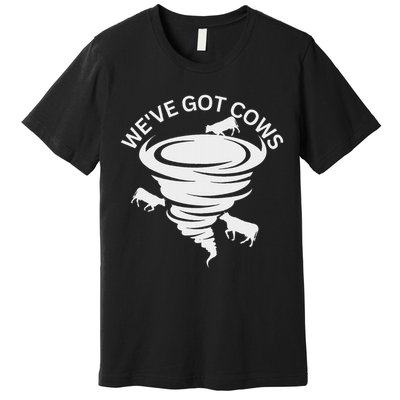 Funny We've Got Cows Tornado Storm Chaser Premium T-Shirt