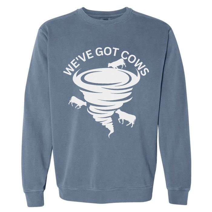 Funny We've Got Cows Tornado Storm Chaser Garment-Dyed Sweatshirt