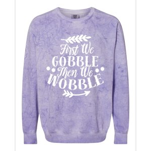 First We Gobble Then We Wobble Funny Thanksgiving Design Meaningful Gift Colorblast Crewneck Sweatshirt