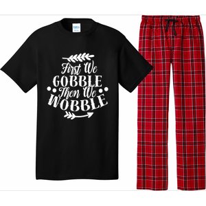 First We Gobble Then We Wobble Funny Thanksgiving Design Meaningful Gift Pajama Set