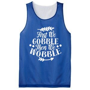 First We Gobble Then We Wobble Funny Thanksgiving Design Meaningful Gift Mesh Reversible Basketball Jersey Tank