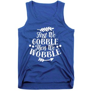 First We Gobble Then We Wobble Funny Thanksgiving Design Meaningful Gift Tank Top