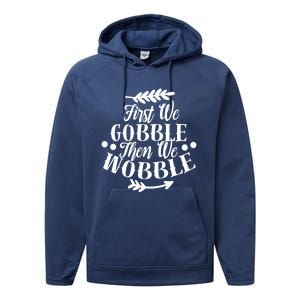 First We Gobble Then We Wobble Funny Thanksgiving Design Meaningful Gift Performance Fleece Hoodie