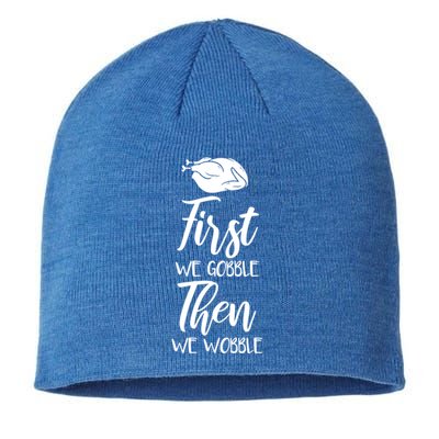 First We Gobble Then We Wobble Funny Thanksgiving Dinner Cool Gift Sustainable Beanie