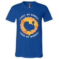 First We Gobble Then We Wobble: Thanksgiving Bird Turkey Gift V-Neck T-Shirt