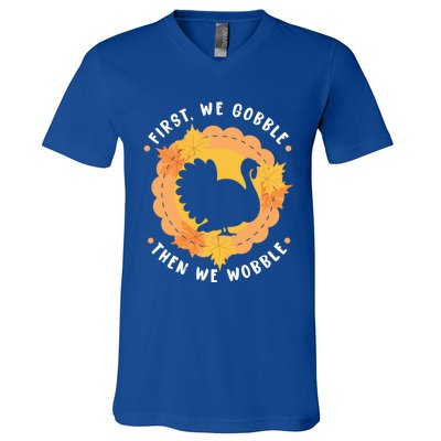 First We Gobble Then We Wobble: Thanksgiving Bird Turkey Gift V-Neck T-Shirt