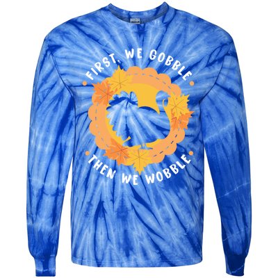 First We Gobble Then We Wobble: Thanksgiving Bird Turkey Gift Tie-Dye Long Sleeve Shirt