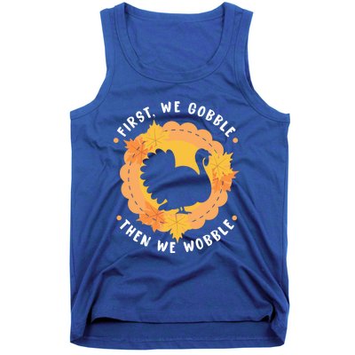 First We Gobble Then We Wobble: Thanksgiving Bird Turkey Gift Tank Top