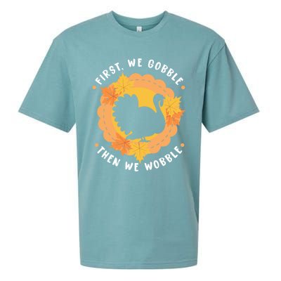 First We Gobble Then We Wobble: Thanksgiving Bird Turkey Gift Sueded Cloud Jersey T-Shirt