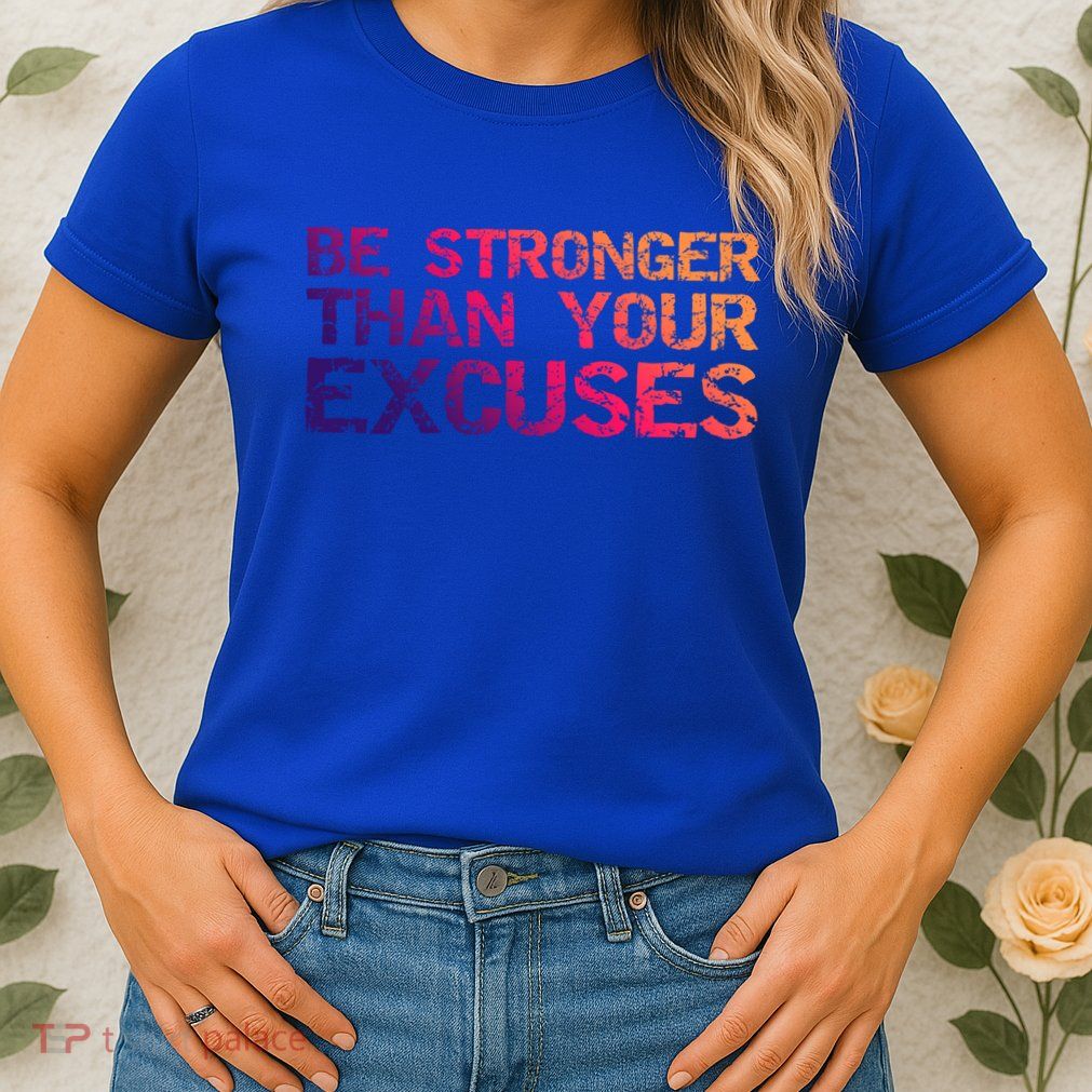 Funny Workout Gift Distressed Be Stronger Than Your Excuses Gift Womens T-Shirt