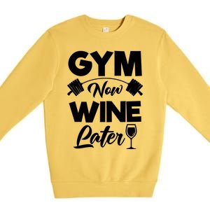 Funny Workout Gym Now Wine Later Gym Great Gift Premium Crewneck Sweatshirt