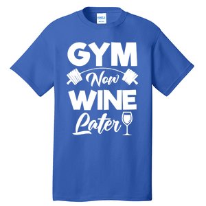 Funny Workout Gym Now Wine Later Gym Great Gift Tall T-Shirt