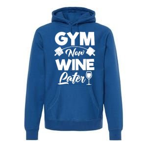 Funny Workout Gym Now Wine Later Gym Great Gift Premium Hoodie